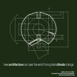 How Architecture Can Save The World From Global Climate Change - Architectu