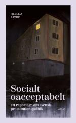 Socialt Oacceptabelt - Ett Reportage Om Svensk Prostitutionspolitik