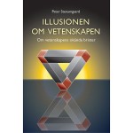 Illusionen Om Vetenskapen - Om Vetenskapens Okända Brister