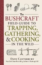 The Bushcraft Field Guide To Trapping, Gathering, And Cooking In The Wild