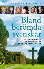 Bland Berömda Svenskar - 62 Promenader På Stockholms Begravningsplatser