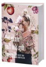 Det Växer Saft Och Sylt Överallt - Recept Och Berättelser