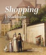 Shopping I Stockholm - Sociala Praktiker På Gatunivå, 1700-1850