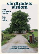 Vårdträdets Visdom - Svenska Vårdträd I Folktro Och Tradition