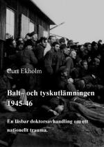 Balt- Och Tyskutlämningen 1945-46 - En Läsbar Doktorsavhandling Om Ett Nationellt Trauma