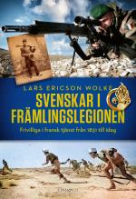 Svenskar I Främlingslegionen - Frivilliga I Fransk Tjänst Från 1831 Till Idag