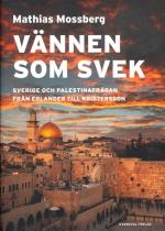 Vännen Som Svek - Sverige Och Palestinafrågan Från Erlander Till Kristersson