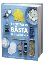 Ekotipsets Bästa Husmorsknep - Enkla Tips För En Mer Miljövänlig, Ekonomisk Och Rolig Vardag