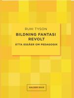 Bildning Fantasi Revolt - Åtta Essäer Om Pedagogik