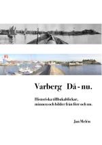Varberg Då - Nu - Historiska Tillbakablickar, Minnen Och Bilder Från Förr Och Nu