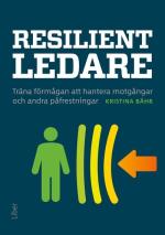 Resilient Ledare - Träna Förmågan Att Hantera Motgångar Och Andra Påfrestningar