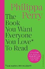 The Book You Want Everyone You Love* To Read *(and Maybe A Few You Don`t)