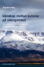 Vänskap Mellan Kvinnor På Vikingatiden - Om Urval Och Historieskrivning I De Isländska Sagorna
