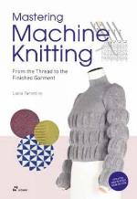 Mastering Machine Knitting- From The Thread To The Finished Garment. Update