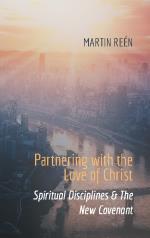 Partnering With The Ove Of Christ - Spiritual Disciplines & The New Covenant