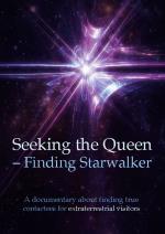 Seeking The Queen Finding Starwalker - A Documentary On Finding True Contactees