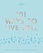 Lonely Planet 101 Ways To Live Well