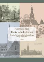 Kyrka Och Diplomati - Svenska Kyrkans Utlandsförsamlingar Under 1900-talet