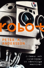 Robot - Drömmar Och Mardrömmar Om Mänskliga Maskiner