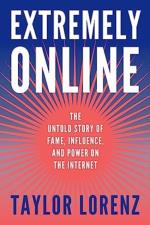 Extremely Online - The Untold Story Of Fame, Influence, And Power On The In
