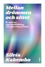 Mellan Drömmen Och Slitet - En Bok Om Opinionsbildning Och Påverkansarbete