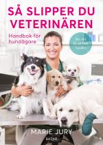 Så Slipper Du Veterinären - Handbok För Hundägare