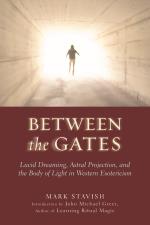 Between The Gates - Lucid Dreaming, Astral Projection, And The Body Of Ligh