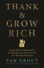 Thank & Grow Rich - A 30-day Experiment In Shameless Gratitude And Unabashe