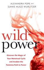 Wild Power - Discover The Magic Of Your Menstrual Cycle And Awaken The Femi