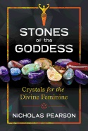 Stones Of The Goddess - Crystals For The Divine Feminine