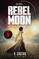 Rebel Moon Part One - A Child Of Fire- The Official Novelization