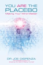 You Are The Placebo - Making Your Mind Matter