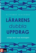 Lärarens Dubbla Uppdrag - Enligt Den Nya Skollagen