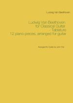 Ludwig Van Beethoven For Classical Guitar - Tablature - Arranged For Guitar By John Trie