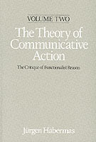 Theory Of Communicative Action - Lifeworld And Systems, A Critique Of Funct