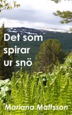 Det Som Spirar Ur Snö - En Hortikulturell Berättelse Om Radikala Livsval