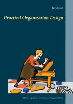 Practical Organization Design- Effective Organizations Via A Structured Management System