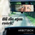 Skapa Bestående Förändringar - Bli Din Egen Coach! Arbetsbok