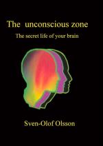 The Unconscious Zone - The Secret Life Of Your Brain