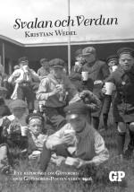 Svalan Och Verdun - Ett Reportage Om Göteborg Och Göteborgs-posten Våren 1916
