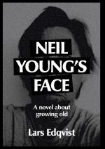 Neil Young`s Face - A Novel About Growing Old