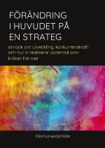 Förändring I Huvudet På En Strateg - En Bok Om Utveckling, Konkurrenskraft Och Hur Vi Kan Realisera Potential Som Kräver Lite Mer