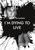 I´m Dying To Live - So Please Love Me