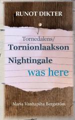 Tornionlaakson Nightingale Was Here - Runot - Tornedalens Nightingale Was Here - Dikter