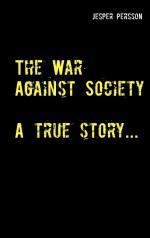 The War Against Society - A True Story...