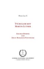 Två Bullor Mot Martin Luther - Exsurge Domine Och Decet Romanum Pontificem