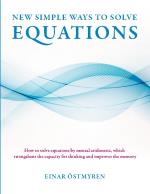 New Simple Ways To Solve Equations - How To Solve Equations By Mental Arithmetic, Which Strengthens The Capicity För Thinking And Improves The Memory