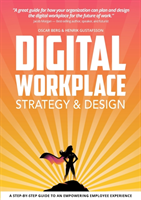 Digital Workplace Strategy & Design - A Step-by-step Guide To An Empowering