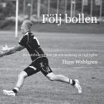 Följ Bollen - En Fotobok Om Livet På Och Omkring En Rugbyplan