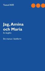 Jag, Amina Och Maria - Ett Manus I Bokform